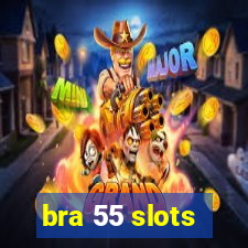 bra 55 slots