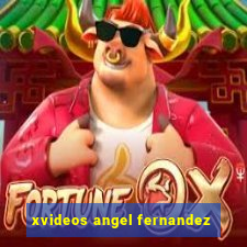 xvideos angel fernandez