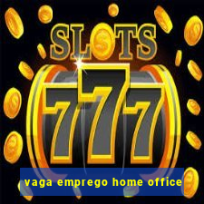 vaga emprego home office