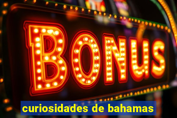 curiosidades de bahamas