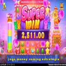 jogo money coming estratégia