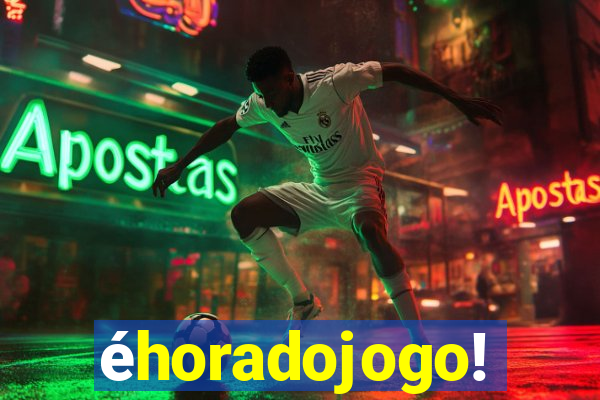 éhoradojogo!