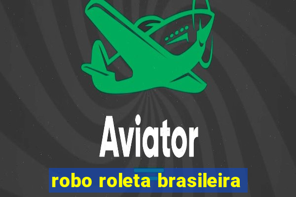 robo roleta brasileira