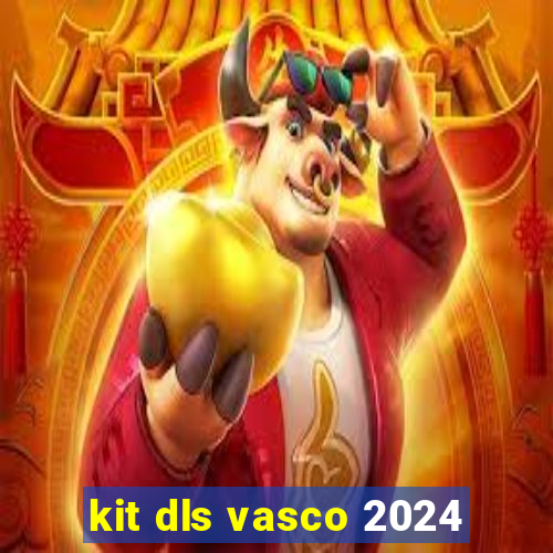 kit dls vasco 2024