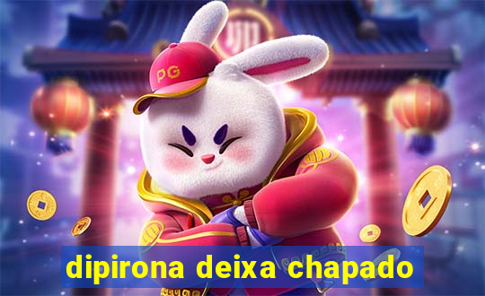 dipirona deixa chapado