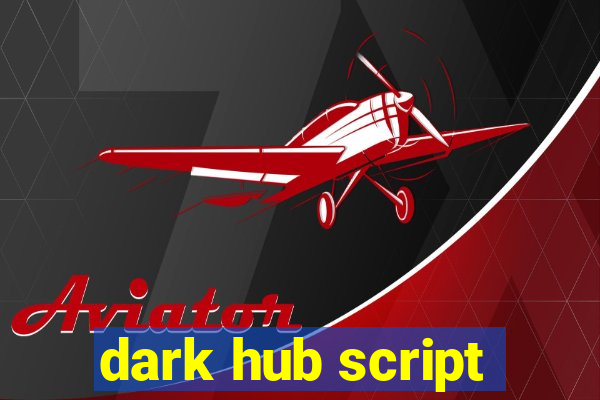 dark hub script