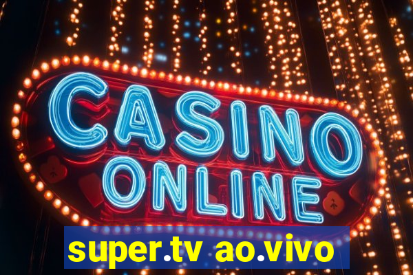 super.tv ao.vivo