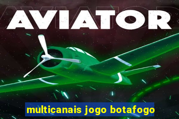 multicanais jogo botafogo