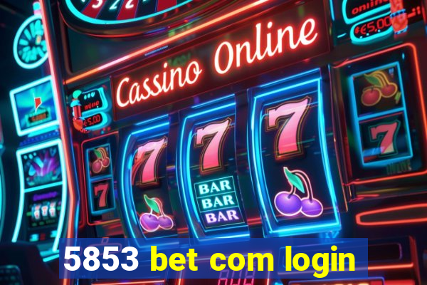 5853 bet com login