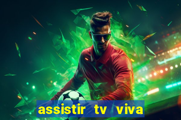 assistir tv viva online grátis