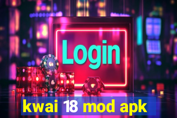 kwai 18 mod apk