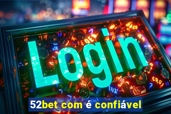 52bet com é confiável