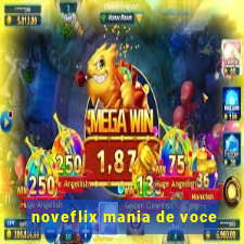 noveflix mania de voce