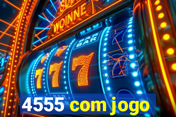 4555 com jogo