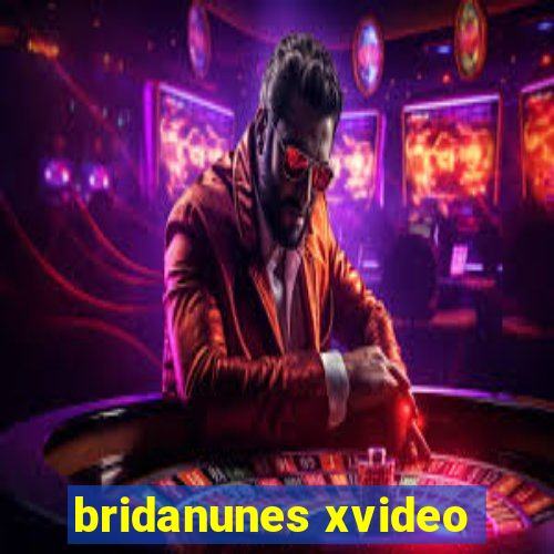 bridanunes xvideo