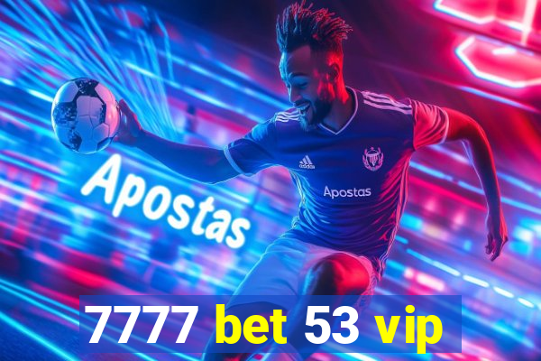 7777 bet 53 vip