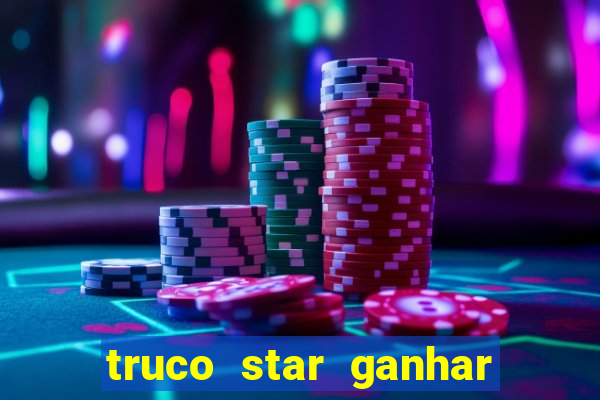 truco star ganhar dinheiro de verdade