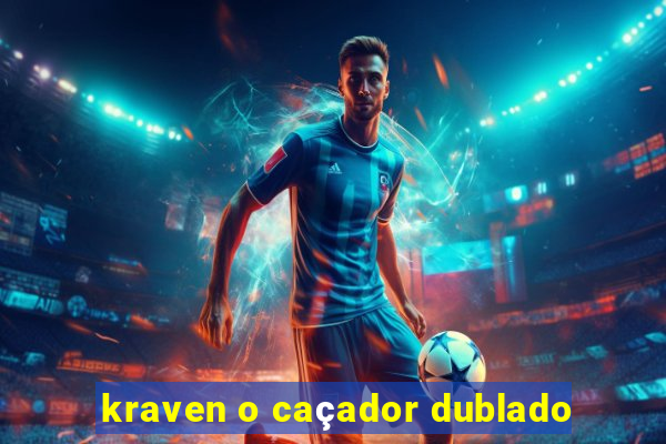 kraven o caçador dublado