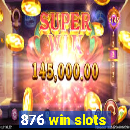 876 win slots