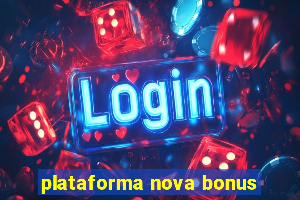 plataforma nova bonus