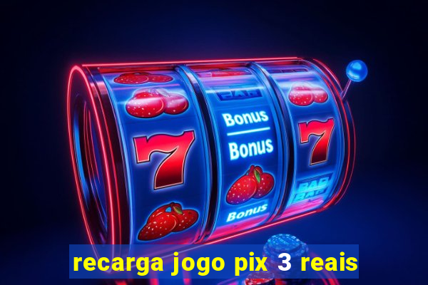 recarga jogo pix 3 reais