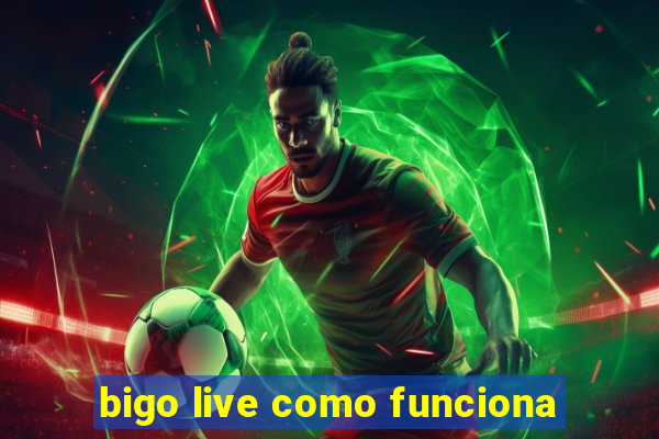 bigo live como funciona