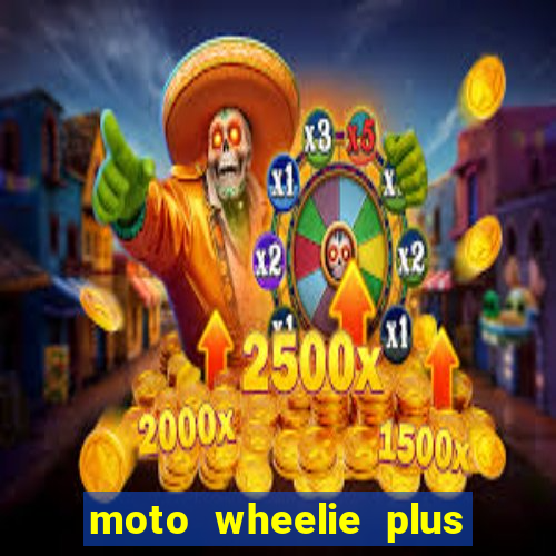 moto wheelie plus dinheiro infinito