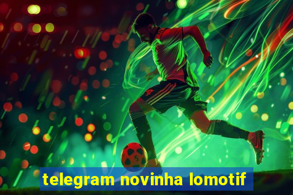 telegram novinha lomotif