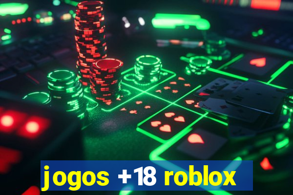 jogos +18 roblox