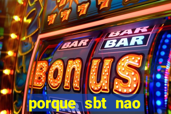 porque sbt nao pega na tv digital