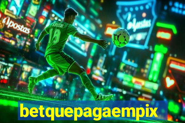 betquepagaempix