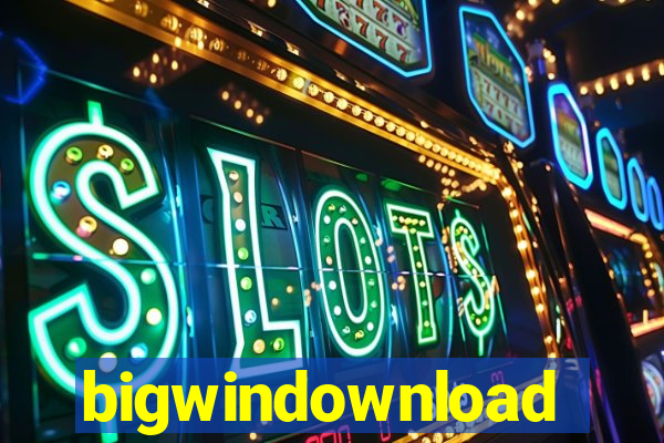 bigwindownload