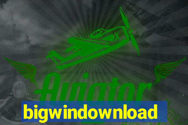 bigwindownload