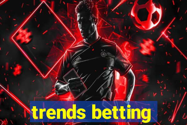 trends betting