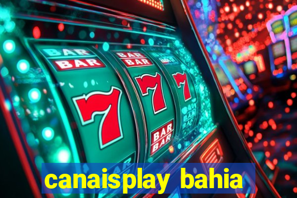 canaisplay bahia