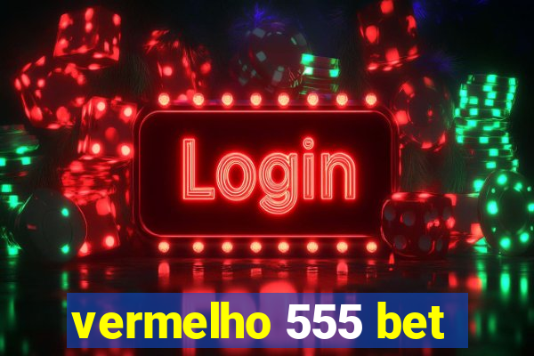 vermelho 555 bet