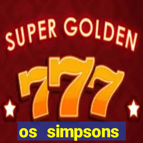 os simpsons assistir dublado