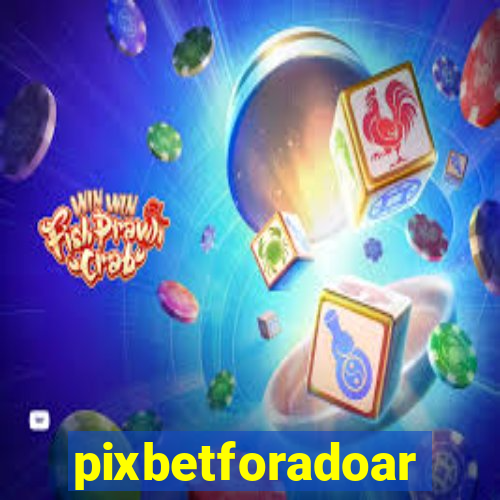 pixbetforadoar