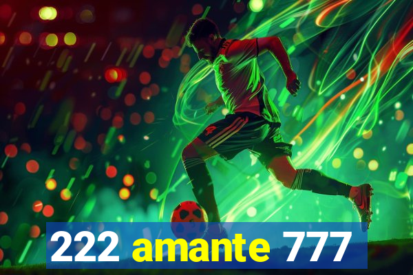 222 amante 777