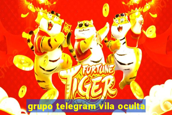 grupo telegram vila oculta