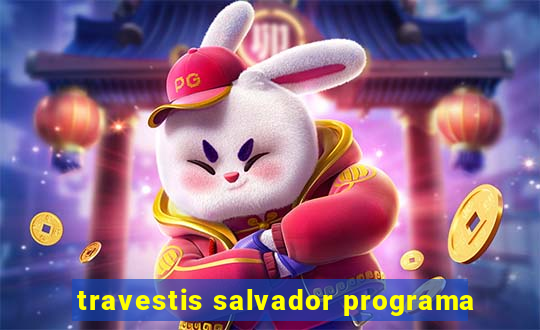 travestis salvador programa