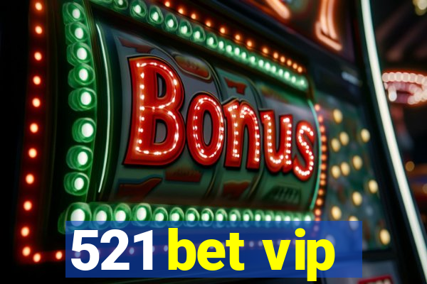 521 bet vip