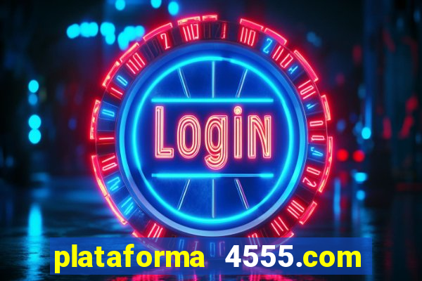 plataforma 4555.com é confiável