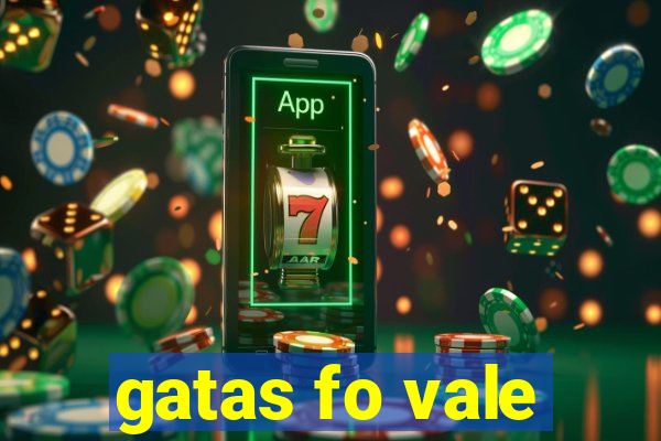 gatas fo vale