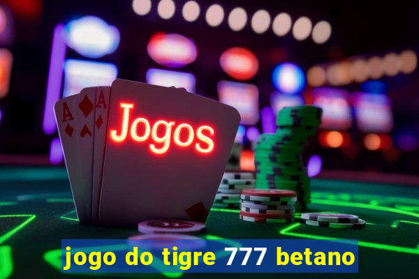 jogo do tigre 777 betano