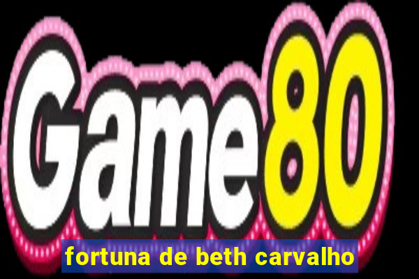 fortuna de beth carvalho