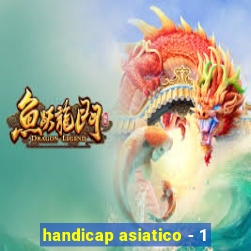 handicap asiatico - 1