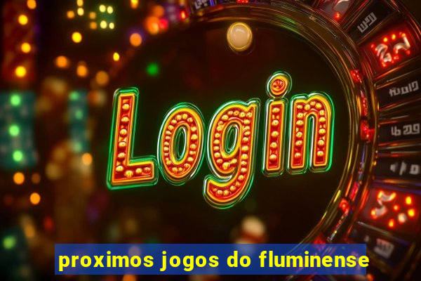 proximos jogos do fluminense