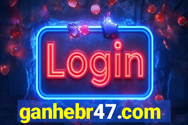 ganhebr47.com