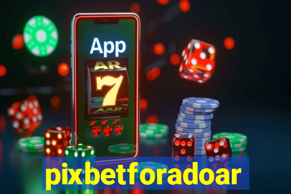 pixbetforadoar